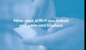 Même coupé, le Wi-Fi sous Android peut suivre votre téléphone