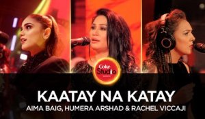 Aima Baig, Humera Arshad & Rachel Viccaji, Kaatay Na Katay, Coke Studio Season 10, Episode 6