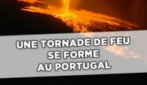 Une tornade de feu de forme au Portugal