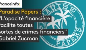 "Paradise Papers" :"L'opacité financière facilite toutes sortes de crimes financiers", Gabriel Zucman