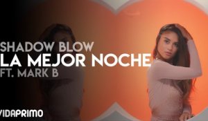 Shadow Blow - La Mejor Noche Ft. Mark B