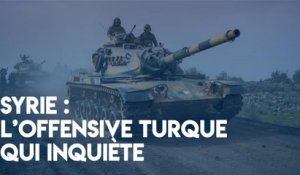 Syrie : l'offensive turque qui inquiète