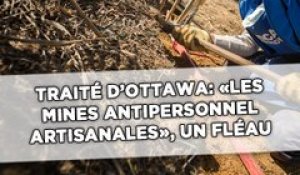 Traité d'Ottawa: « Les mines antipersonnel artisanales», un nouveau fléau
