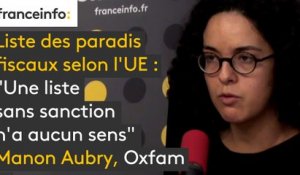 Liste des paradis fiscaux selon l'UE : "Une liste sans sanction n'a aucun sens" (Manon Aubry, Oxfam)