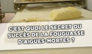 C'est quoi le secret du succès de la fougasse d'Aigues-Mortes ?
