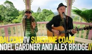 NOEL GARDNER AND ALEX BRIDGE - INTO MY LIFE (BalconyTV)