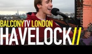 HAVELOCK - LONDON (BalconyTV)