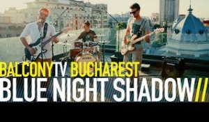 BLUE NIGHT SHADOW - AM IUBIT (BalconyTV)