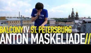 ANTON MASKELIADE - MASKAD (BalconyTV)