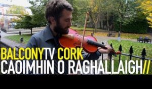 CAOIMHÍN Ó RAGHALLAIGH - DEISEAL (BalconyTV)