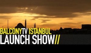 BALCONYTV ISTANBUL LAUNCH SHOW