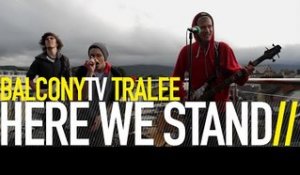HERE WE STAND - DIARIES (BalconyTV)