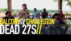 DEAD 27S - LET YOUR MIND GO (BalconyTV)