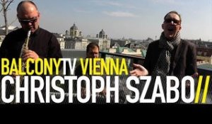 CHRISTOPH SZABO - SOMETIMES (BalconyTV)