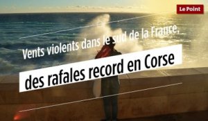 Vents violents dans le sud de la France, des rafales record en Corse