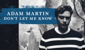 Adam Martin - Don't Let Me Know
