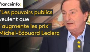 "Les pouvoirs publics veulent que j'augmente les prix (...) que les distributeurs les moins chers augmentent les prix de 10%" dénonce Michel-Edouard Leclerc