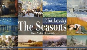 Vadim Chaimovich - Tchaikovsky - The Seasons (full)