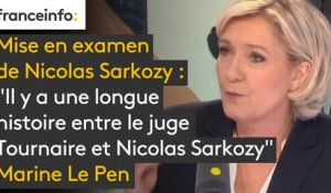 Mise en examen de Nicolas Sarkozy : "Il y a une longue histoire entre le juge Tournaire et Nicolas Sarkozy. Il n'y a pas les conditions d'une absence totale de soupçons sur les relations d'hostilités qui les lient ", explique Marine Le Pen