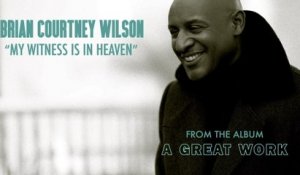 Brian Courtney Wilson - My Witness Is In Heaven