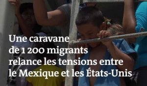 Une caravane de 1 200 migrants relance les tensions entre le Mexique et les Etats-Unis