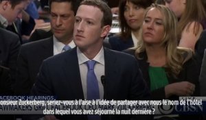 "Monsieur Zuckerberg, dans quel hôtel avez-vous séjourné la nuit dernière ?"