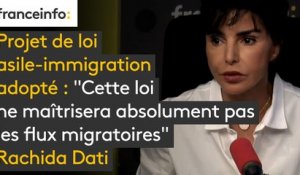 Projet de loi asile-immigration adopté : "Cette loi ne maîtrisera absolument pas les flux migratoires" constate Rachida Dati
