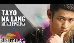 Michael Pangilinan - Tayo Na Lang (Official Lyric Video)