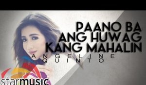 Angeline Quinto - Paano Ba Ang Huwag Kang Mahalin (Official Lyric Video)