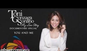 Toni Gonzaga - You and Me (My Love Story Documentary Special)