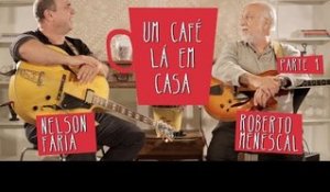 Um Café Lá em Casa com Roberto Menescal e Nelson Faria | Parte 1/3