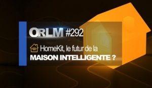 ORLM-292 : HomeKit, le futur de la maison connectée ?