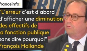 "L’erreur c’est d’abord d’afficher une diminution des effectifs de la fonction publique sans dire pourquoi" critique F. Hollande