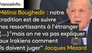 Mélina #Boughedir : "Nous avons une tradition dans notre pays, c'est celle de suivre nos ressortissants à l'étranger (...) mais on ne va pas nous expliquer aux Irakiens comment ils doivent juger" réagit Jacques Mézard