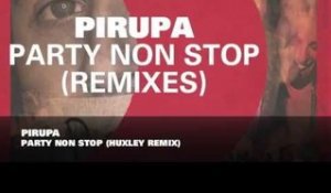 Pirupa - Party Non Stop (Huxley Remix)