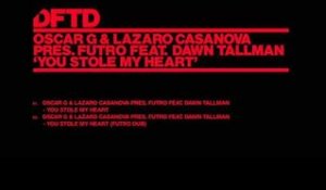 Oscar G & Lazaro Casanova Present Futro Feat  Dawn Tallman 'You Stole My Heart Futro Dub