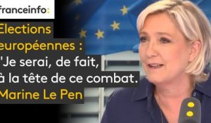 Elections européennes : "Je serai, de fait, à la tête de ce combat. Je suis chef de mouvement et, par conséquent, je serai à la pointe du combat des Européennes" affirme Marine Le Pen