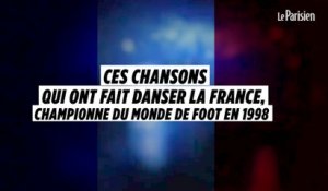 Ces chansons qui ont fait danser la France, championne du monde en 98