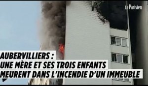 Aubervilliers :  une mère et ses trois enfants meurent dans l'incendie d'un immeuble