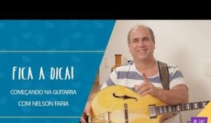 Fica a Dica | Começando na guitarra | Nelson Faria