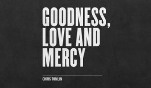 Chris Tomlin - Goodness, Love And Mercy