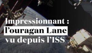 Impressionnant : l'ouragan Lane vu depuis l'ISS