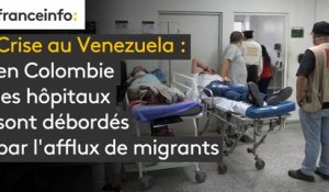 Crise au Venezuela : en Colombie les hôpitaux sont débordés par l'afflux de migrants