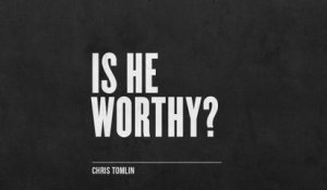 Chris Tomlin - Is He Worthy?