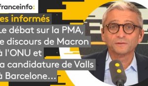 Le débat sur la PMA, le discours de Macron à l'ONU et la candidature de Valls à Barcelone... Les informés du 25 septembre