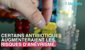 Alerte sur des risques d'anévrismes liés à la prise d'antibiotiques