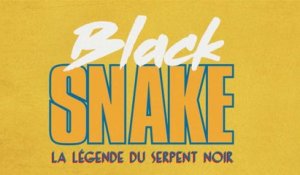 Black Snake la légende du serpent noir