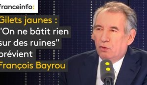 Gilets jaunes :  "On ne bâtit rien sur des ruines" prévient François Bayrou