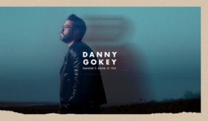 Danny Gokey - Haven’t Seen It Yet