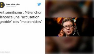 Antisémitisme. Jean-Luc Mélenchon dénonce une « accusation ignoble » des « macronistes »